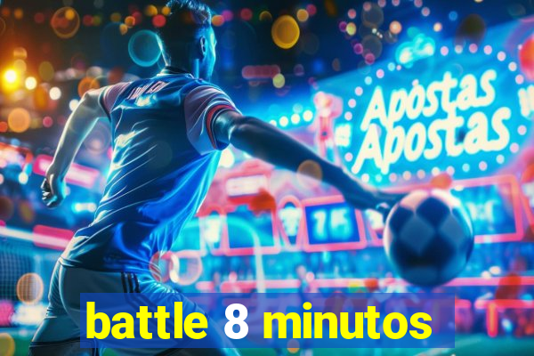 battle 8 minutos